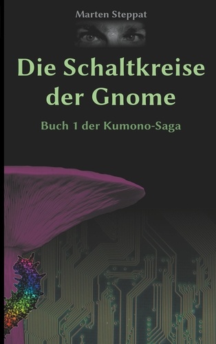 Die Schaltkreise der Gnome. Buch 1 der Kumono-Saga