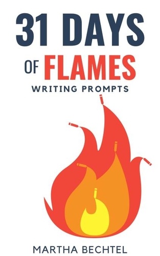  Martha Bechtel - 31 Days of Flames (Writing Prompts) - 31 Days of Writing Prompts, #20.