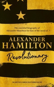 Martha Brockenbrough - Alexander Hamilton - Revolutionary.