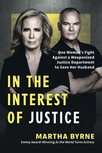 In the Interest of Justice: One Woman's Fight Against a Weaponized Justice Department to Save Her Husband