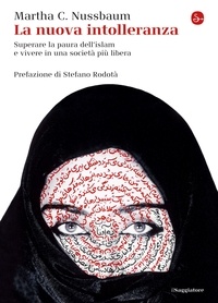Martha C. Nussbaum et Stefania De Petris - La nuova intolleranza. Superare la paura dell'islam e vivere in una società più libera.