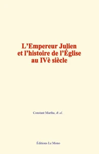 L'Empereur Julien et l'histoire de l'Eglise au IVe siècle