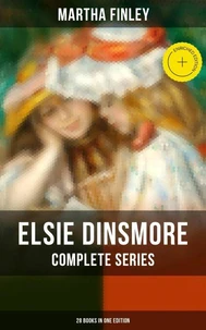 Elsie Dinsmore: Complete Series (28 Books in One Edition)