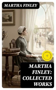 Martha Finley: Collected Works