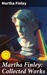 Martha Finley: Collected Works