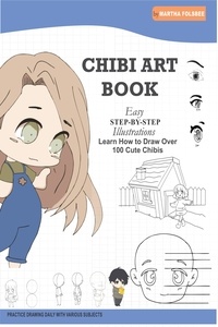 Martha Folsbee - Chibi Art Book: Learn How to Draw Over 100 Cute Chibis (Easy Step-by-Step illustrations).