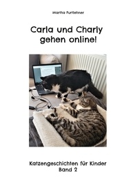Martha Furtlehner - Carla und Charly gehen online! - Katzengeschichten für Kinder, Band 2.