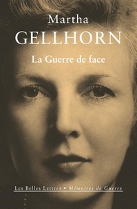 Martha Gellhorn - La guerre de face.