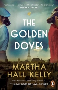 Martha Hall Kelly - The Golden Doves - from the global bestselling author of The Lilac Girls.