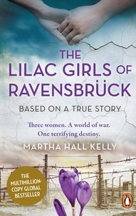 Martha Hall Kelly - The Lilac Girls of Ravensbrück - The multi-million copy global bestseller.