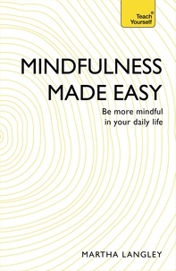 Martha Langley - Mindfulness Made Easy - Be more mindful in your daily life.
