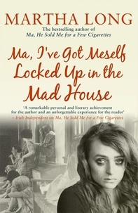 Martha Long - Ma, I've Got Meself Locked Up in the Mad House.