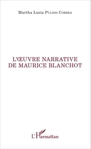 Martha Lucia Pulido Correa - L'oeuvre narrative de Maurice Blanchot.