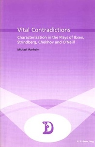 Martha Manheim - Vital Contradictions - Characterization in the Plays of Ibsen, Strindberg, Chekhov and O’Neill.