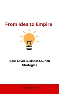  Martha Meriwether - From Idea to Empire: Boss Level Business Launch Strategies.