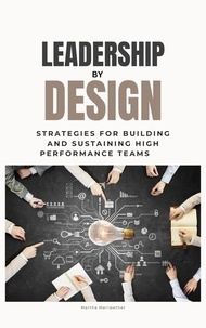  Martha Meriwether - Leadership by Design: Strategies for Building and Sustaining High Performance Teams.