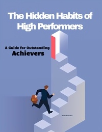  Martha Meriwether - The Hidden Habits of High Performers: A Guide for Outstanding Achievers.