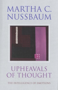 Martha Nussbaum - Upheavals of Thought - The Intelligence of Emotions.