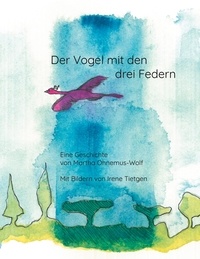 Martha Ohnemus-Wolf et Irene Tietgen - Der Vogel mit den drei Federn.