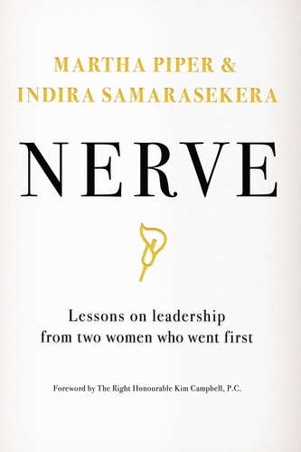 Martha Piper et Indira Samarasekera - Nerve - Lessons on Leadership from Two Women Who Went First.