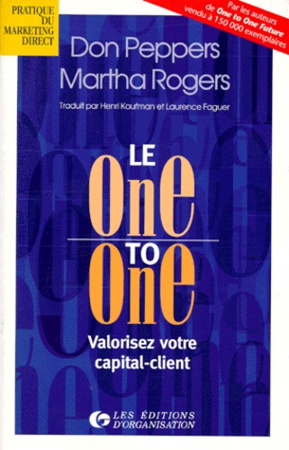 Martha Rogers et Don Peppers - Le One To One. Valorisez Votre Capital-Client.