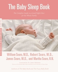 Martha Sears et James Sears - The Baby Sleep Book - The Complete Guide to a Good Night's Rest for the Whole Family.