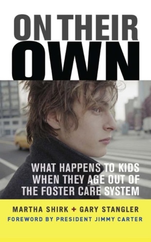 Martha Shirk - On Their Own - What Happens to Kids When They Age Out of the Foster Care System.