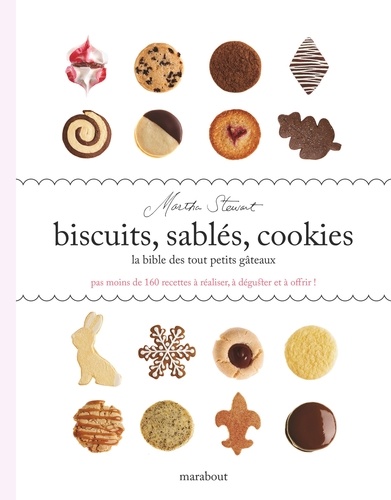 Martha Stewart - Biscuits, sablés, cookies - La bible des tout petits gateaux.