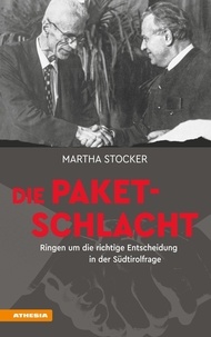 Martha Stocker - Die Paketschlacht - Ringen um die richtige Entscheidung in der Südtirolfrage.