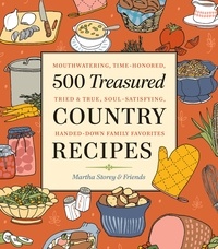 Martha Storey - 500 Treasured Country Recipes from Martha Storey and Friends - Mouthwatering, Time-Honored, Tried-And-True, Handed-Down, Soul-Satisfying Dishes.