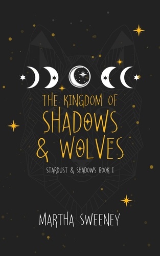  Martha Sweeney - The Kingdom of Shadows and Wolves - Stardust &amp; Shadows, #1.