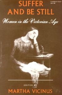 Martha Vicinus - Suffer and be Still - Women in the Victorian Age.