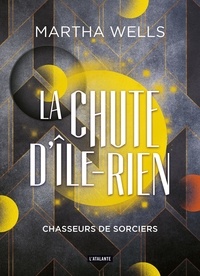 Martha Wells - La chute d'Ile-Rien Tome 1 : Chasseurs de sorciers.