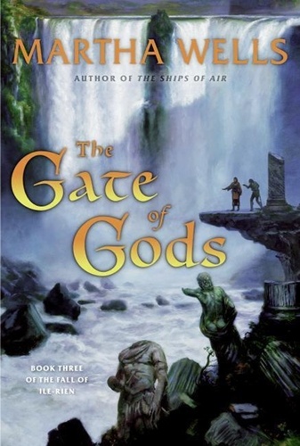 Martha Wells - The Gate of Gods - Book Three of The Fall of Ile-Rien.