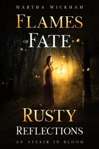 Flames Of Fate: Rusty Reflections and An Affair in Bloom