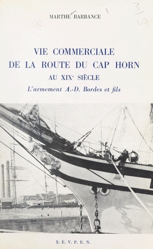 Vie commerciale de la route du cap Horn au XIXe siècle. L'armement A.-D. Bordes et fils