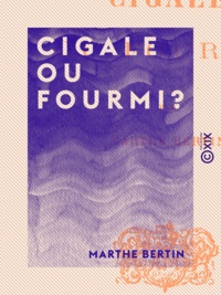 Marthe Bertin - Cigale ou Fourmi ?.