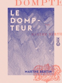 Marthe Bertin - Le Dompteur.