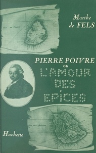 Marthe de Fels - Pierre Poivre - Ou L'amour des épices.