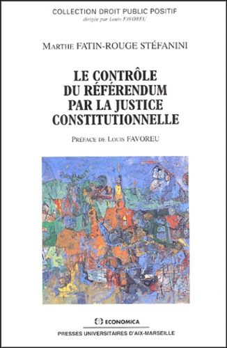 Marthe Fatin-Rouge Stéfanini - Le contrôle du référendum par la justice constitutionnelle.