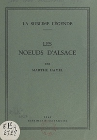 Marthe Hamel - La sublime légende : les nœuds d'Alsace.
