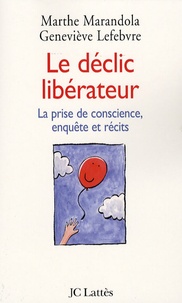 Marthe Marandola et Geneviève Lefebvre-Decaudin - Le déclic libérateur - La prise de conscience, enquête et récits.