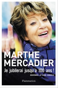 Marthe Mercadier - Je jubilerai jusqu'à cent ans.