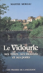 Marthe Moreau - Le Vidourle - ses villes, ses moulins et ses ponts.