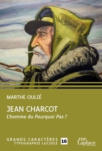 Marthe Oulié - Jean Charcot - L'homme du Pourquoi Pas ?.