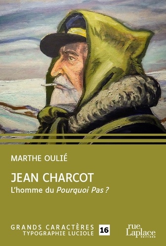 Jean Charcot. L'homme du Pourquoi Pas ? Edition en gros caractères