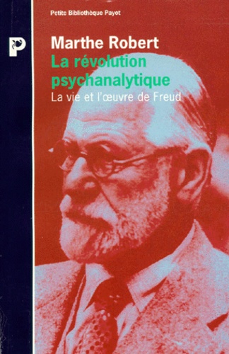 Marthe Robert - La Revolution Psychanalytique. La Vie Et L'Oeuvre De Sigmund Freud.