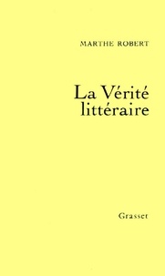 Marthe Robert - La vérité littéraire.