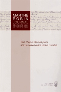 Marthe Robin - Que chacun de mes jours soit un pas en avant vers la Lumière - Journal Décembre 1929 - Novembre 1932.