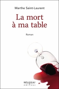 Marthe Saint-Laurent - La mort à ma table.